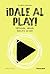 ¡Dale al PLAY!: Emprende. I...