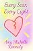 Every Scar, Every Light by Amy Kennedy