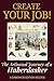 Create Your Job! The Artisanal Journey of a Haberdasher: A practical guide to mastering hat-making and building your own artisanal business in the modern era.