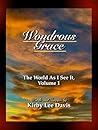 Wondrous Grace: The World As I See It, Volume 1 Wondrous Grace: The World As I See It, Volume 1