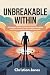 UNBREAKABLE WITHIN: A Compl...