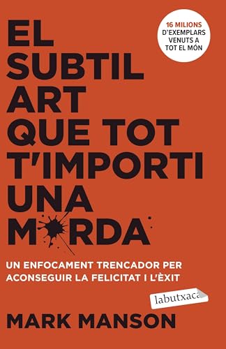 El subtil art que tot t'importi una merda: Un enfocament trencador per aconseguir la felicitat i l'èxit (Mass Market Paperback)