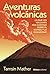 Aventuras volcánicas: Lo que los volcanes nos cuentan sobre el mundo y la humanidad