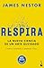 Respira: La nueva ciencia d...
