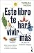 Este libro te hará vivir más (o por lo menos mejor): Elige buenos hábitos, adapta tus rutinas y mejora tu bienestar