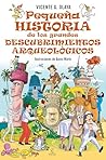 Pequeña historia de los grandes descubrimientos arqueológicos by Vicente G. Olaya