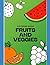 Fruits and Veggies: Colorin...