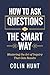 How to Ask Questions the Smart Way by Colin Hunt
