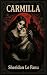 Carmilla by J. Sheridan Le Fanu Carmilla by J. Sheridan Le Fanu