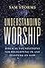 Understanding Worship: Bibl...