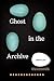 Ghost in the Archive