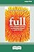 Full: How I Learned to Satisfy My Insatiable Hunger and Feed My Soul (16pt Large Print Edition)