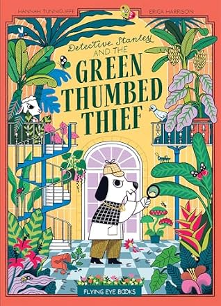 Detective Stanley and The Green Thumbed Thief by Hannah Tunnicliffe
