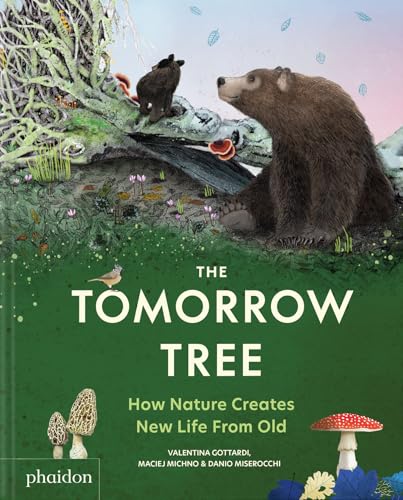 The Tomorrow Tree: How Nature Creates New Life From Old (Hardcover)