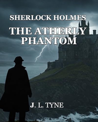 Sherlock Holmes And The Atherly Phantom (Sherlock Holmes: Beyond the Canon Book 3)
