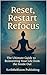 Reset, Restart, Refocus: The Ultimate Guide to Reinventing Your Life from the Inside Out