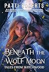 Beneath the Wolf Moon by Patti Roberts