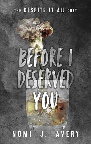Before I Deserved You (The Despite It All Duet, #1)