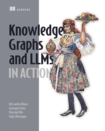 Knowledge Graphs and LLMs in Action (Paperback)