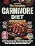 The Complete Carnivore Diet Cookbook: 2000+ Days of Easy, High-Protein, Meat-Based Recipes with a 30-Day Meal Plan to Inspire Healthy Living, Boost Your Energy, and Support Weight Loss