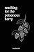 Reaching For The Poisonous Berry: poems from a depressed mind