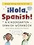 ¡Hola, Spanish!: A Kinderga...