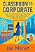 Classroom to Corporate: How...