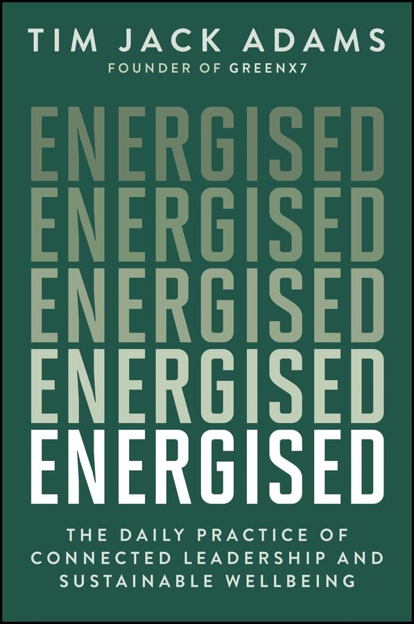 Energised: The Daily Practice of Connected Leadership and Sustainable Wellbeing (Paperback)