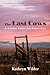The Last Cows by Kathryn Wilder The Last Cows by Kathryn Wilder