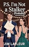 P.S. I'm Not a Stalker (Probably): A Romantic Comedy (Probably in Love)