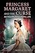 Princess Margaret and the Curse: An Inquiry into a Royal Life