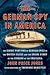 The German Spy in America: The Secret Plotting of German Spies in the United States and the Inside Story of the Sinking of the Lusitania