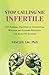 Stop Calling Me Infertile: ...