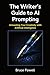 The Writer's Guide to AI Prompting by Bruce Powell