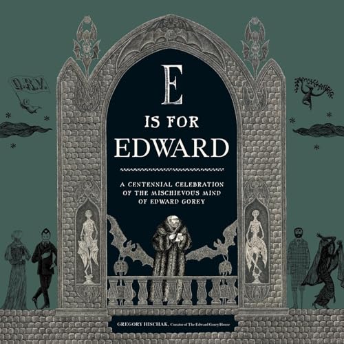 E Is for Edward: A Centennial Celebration of the Mischievous Mind of Edward Gorey (Hardcover)