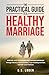 The Practical Guide To A Healthy Marriage by D.S. Loden