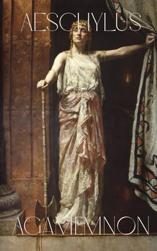 Agamemnon: A Classic Greek Tragedy of Fate, Power, and Vengeance