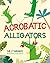 Acrobatic Alligators