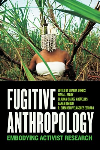 Fugitive Anthropology: Embodying Activist Research (Paperback)