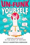 Un-Funk Yourself: Leading Mindfully in the Midst of Mayhem