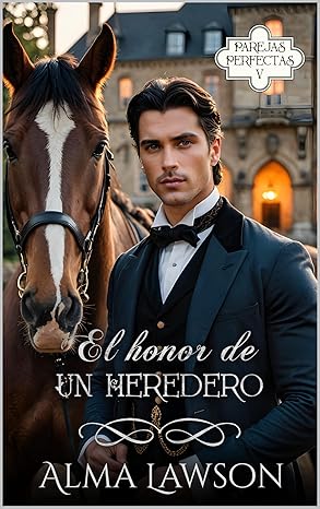 El honor de un heredero: Parejas Perfectas 4 (Spanish Edition)