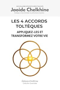 Les 4 Accords Toltèques: Appliquez-les et transformez votre vie