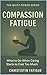 Compassion Fatigue: What to...