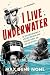 I Live Underwater: The Thri...