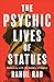 The Psychic Lives of Statues by Rahul Rao