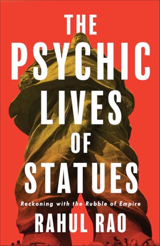 The Psychic Lives of Statues: Reckoning with the Rubble of Empire (Hardcover)