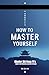 How to Master Yourself by Shi Hui