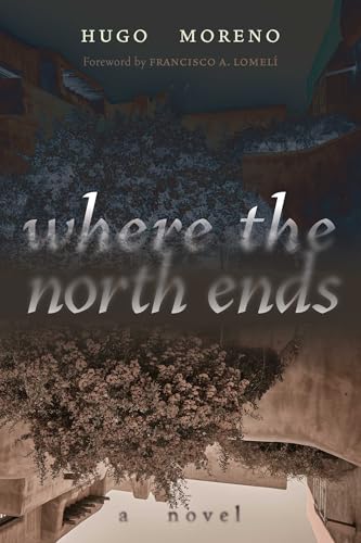 Where the North Ends: A Novel (Querencias Series)