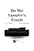 On The Vampire's Couch; A Couch of Anguish and Blood by Christopher Hamilton