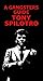 A Gangsters Guide: Tony Spi...